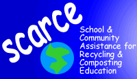 SCARCE: School & Community Assistance for Recycling and Composting Education.